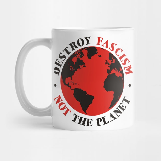 Destroy Fascism Not The Planet by ForTheFuture